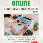 Unlock Your Business Potential with This Comprehensive Review: QUICKBOOKS ONLINE FOR SMALL BUSINESSES 2025 – A Step by Step Guide to Accounting, Invoicing, Expenses Tracking and Financial Reporting