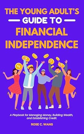 Discover Financial Freedom: A Comprehensive Review of The Young Adult’s Guide to Financial Independence: A Playbook for Managing Money, Building Wealth, and Establishing Credit