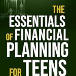 Unlock Your Financial Future: A Comprehensive Review of The Essentials of Financial Planning for Teens: Master Budgeting and Saving, Build Money Skills and Learn to Invest for a Prosperous Future (Essential Skills for Teens)