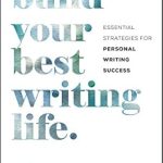 Unlock Your Potential with Our Review of ‘Build Your Best Writing Life: Essential Strategies for Personal Writing Success’