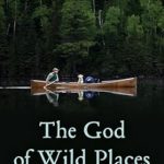 Discover the Sacred in Nature: A Compelling Review of ‘The God of Wild Places: Rediscovering the Divine in the Untamed Outdoors’
