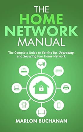 Essential Insights: The Home Network Manual: The Complete Guide to Setting Up, Upgrading, and Securing Your Home Network (Home Technology Manuals) – A Must-Read for Tech Enthusiasts!