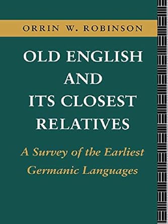 Discover the Fascinating Roots of Language: A Comprehensive Review of Old English and its Closest Relatives: A Survey of the Earliest Germanic Languages