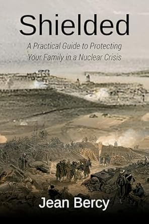 Essential Survival Insights: SHIELDED: A Practical Guide to Protecting Your Family in a Nuclear Crisis