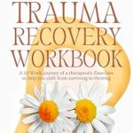 Transform Your Healing Journey: A Review of the Childhood Trauma Recovery Workbook: A 10-Week Journey of Therapeutic Exercises to Help You Shift from Surviving to Thriving