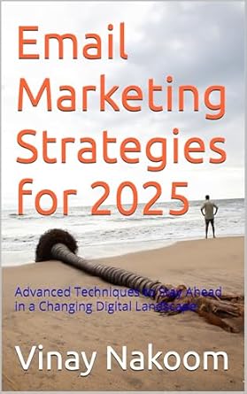 Unlock the Future of Digital Marketing: A Comprehensive Review of ‘Email Marketing Strategies for 2025: Advanced Techniques to Stay Ahead in a Changing Digital Landscape’