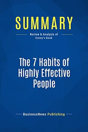 Transform Your Life: A Comprehensive Review of ‘The 7 Habits of Highly Effective People’ – Summary and Analysis of Covey’s Timeless Principles