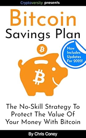 Discover How to Secure Your Financial Future: A Comprehensive Review of The Bitcoin Savings Plan: The No-Skill Strategy To Protect The Value Of Your Money With Bitcoin