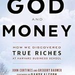 Unlocking Spiritual Wealth: A Must-Read Review of ‘God and Money: How We Discovered True Riches at Harvard Business School’