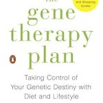 Discover How to Transform Your Health: A Comprehensive Review of The Gene Therapy Plan: Taking Control of Your Genetic Destiny with Diet and Lifestyle