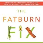 Unlock Your Weight Loss Potential: A Comprehensive Review of The Fatburn Fix: Boost Energy, End Hunger, and Lose Weight by Using Body Fat for Fuel