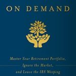 Transform Your Retirement: A Comprehensive Review of ‘Income on Demand: Master Your Retirement Portfolio, Ignore the Market, and Leave the IRS Weeping’