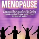 Transform Your Menopause Journey: A Comprehensive Review of ‘Redefining Menopause: Understand Symptoms from Hot Flashes to Mood Swings, Optimize Nutrition and Exercise, and Enhance Physical and Emotional Health’