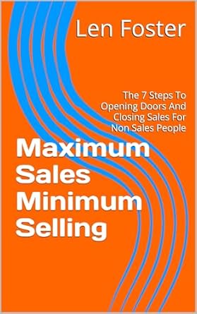 Unlocking Success: A Must-Read Review of ‘Maximum Sales Minimum Selling: The 7 Steps To Opening Doors And Closing Sales For Non Sales People’