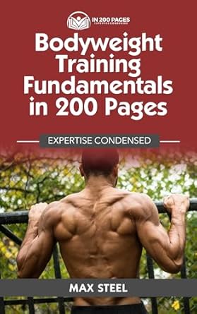 Unlock Your Strength: A Comprehensive Review of Bodyweight Training Fundamentals in 200 Pages
