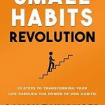 Unlock Your Potential: A Game-Changing Review of Small Habits Revolution: 10 Steps To Transforming Your Life Through The Power Of Mini Habits! (Self-Help Books for Busy People Book 1) Unlock Your Potential: A Game-Changing Review of Small Habits Revolution: 10 Steps To Transforming Your Life Through The Power Of Mini Habits! (Self-Help Books for Busy People Book 1)