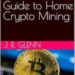 Discover the Ultimate Secrets in Our Review: From Zero to Miner: Your Guide to Home Crypto Mining Discover the Ultimate Secrets in Our Review: From Zero to Miner: Your Guide to Home Crypto Mining