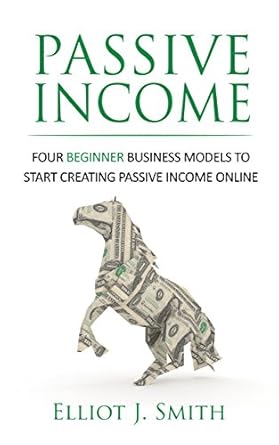 Unlock Financial Freedom: A Comprehensive Review of ‘Passive Income: Four Beginner Business Models to Start Creating Passive Income Online (Passive Income Streams, Online Startup, Make Money Online, Financial Freedom Book 1)’