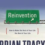 Transform Your Future: A Comprehensive Review of ‘Reinvention: How to Make the Rest of Your Life the Best of Your Life’