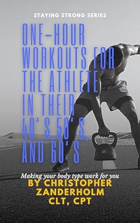 Transform Your Fitness Journey: A Comprehensive Review of ‘One-Hour Workouts for the Athlete in their 40’s, 50’s, and 60’s: Making Your Body Type Work for You’