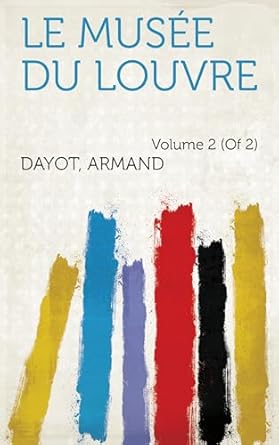 Discover the Hidden Treasures: A Comprehensive Review of Le Musée Du Louvre (French Edition)