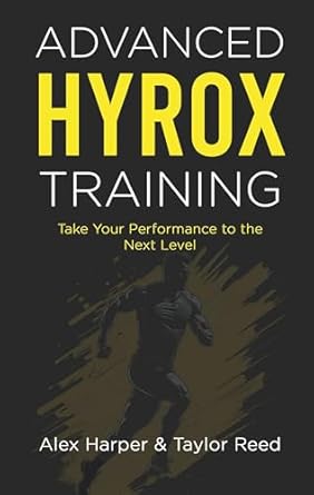 Unlock Your Full Potential with This Must-Read: Advanced Hyrox Training: Take Your Performance to the Next Level