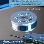 Essential Guide for Digital Investigators: A Review of Cyber Forensics: A Field Manual for Collecting, Examining, and Preserving Evidence of Computer Crimes, Second Edition Essential Guide for Digital Investigators: A Review of Cyber Forensics: A Field Manual for Collecting, Examining, and Preserving Evidence of Computer Crimes, Second Edition