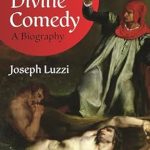An In-Depth Exploration of Dante’s Masterpiece: Dante’s Divine Comedy: A Biography