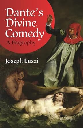 An In-Depth Exploration of Dante’s Masterpiece: Dante’s Divine Comedy: A Biography