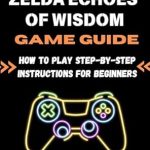Unlock Your Adventure: A Comprehensive Review of The Legend of Zelda Echoes of Wisdom Game Guide – Step-by-Step Instructions for Beginners Unlock Your Adventure: A Comprehensive Review of The Legend of Zelda Echoes of Wisdom Game Guide – Step-by-Step Instructions for Beginners