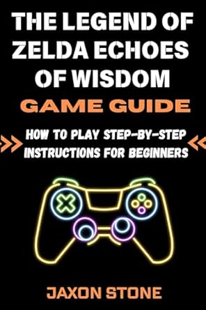 Unlock Your Adventure: A Comprehensive Review of The Legend of Zelda Echoes of Wisdom Game Guide – Step-by-Step Instructions for Beginners