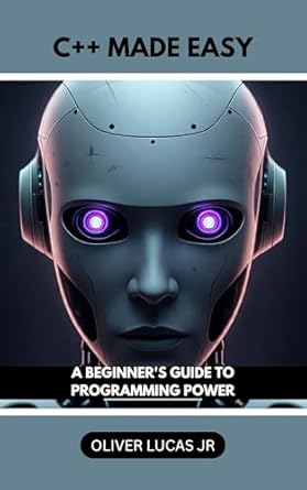 Transform Your Coding Journey: A Comprehensive Review of ‘C++ Made Easy: A Beginner’s Guide To Programming Power (Unlock the Power of C++: A Comprehensive Programming Series Book 2)’