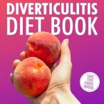 Essential Guide for Managing Diverticulitis: A Comprehensive Review of the ‘Diverticulitis Diet Book: The World’s Most Comprehensive Diverticulitis Diet Guide – Take It Wherever You Go! (Food Heroes)’