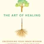 Transform Your Life: A Comprehensive Review of ‘The Art of Healing: Uncovering Your Inner Wisdom and Potential for Self-Healing’ Transform Your Life: A Comprehensive Review of ‘The Art of Healing: Uncovering Your Inner Wisdom and Potential for Self-Healing’