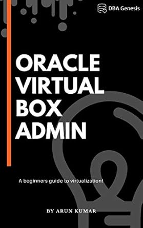 Unveiling the Essentials: A Comprehensive Review of Oracle VirtualBox Administration: A Beginner’s Guide to Virtualization!