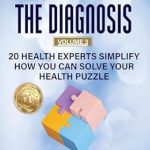 Unlock Your Wellness Potential: A Comprehensive Review of Healing Beyond The Diagnosis Volume 3 – 20 Health Experts Simplify How You Can Solve Your Health Puzzle