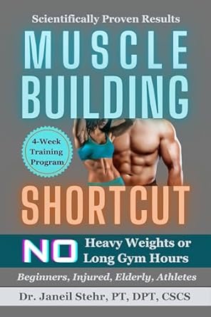 Unlock Your Fitness Potential: A Comprehensive Review of ‘Muscle Building Shortcut: No Heavy Weights or Long Gym Hours for Beginners, Injured, Elderly, Athletes’