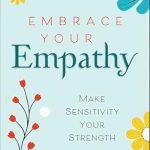 Discover the Power of Understanding: A Comprehensive Review of ‘Embrace Your Empathy: Make Sensitivity Your Strength’