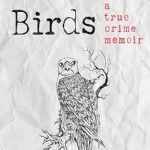 Unforgettable and Gripping: CHAINED BIRDS – A True Crime Memoir from Amazon That Will Keep You on the Edge of Your Seat