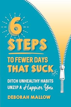 Transform Your Life: A Comprehensive Review of ‘6 Steps To Fewer Days That Suck: Ditch Unhealthy Habits Unzip A Happier You’