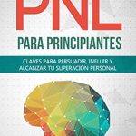 Transform Your Life with Proven Techniques: PNL PARA PRINCIPIANTES: Claves para persuadir, influir y alcanzar tu superación personal (La ciencia del desarrollo Personal-PNL nº 1) (Spanish Edition) Review Transform Your Life with Proven Techniques: PNL PARA PRINCIPIANTES: Claves para persuadir, influir y alcanzar tu superación personal (La ciencia del desarrollo Personal-PNL nº 1) (Spanish Edition) Review