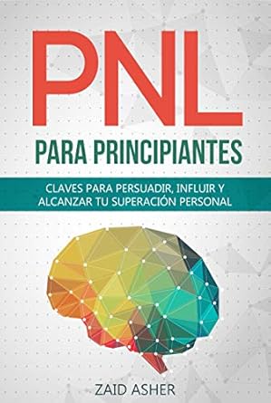 Transform Your Life with Proven Techniques: PNL PARA PRINCIPIANTES: Claves para persuadir, influir y alcanzar tu superación personal (La ciencia del desarrollo Personal-PNL nº 1) (Spanish Edition) Review
