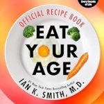 Discover Timeless Nutrition: A Comprehensive Review of ‘Eat Your Age Official Recipe Book: 150 Tasty, Affordable, Simple, and Healthy Options for Every Decade of Life’