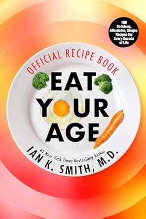 Discover Timeless Nutrition: A Comprehensive Review of ‘Eat Your Age Official Recipe Book: 150 Tasty, Affordable, Simple, and Healthy Options for Every Decade of Life’