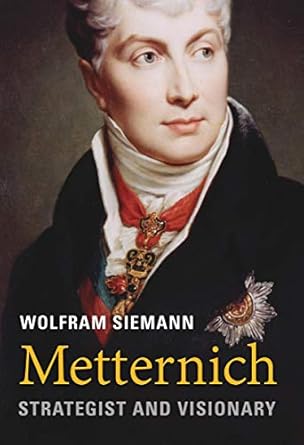 Discover the Intriguing Insights of Diplomacy in ‘Metternich: Strategist and Visionary’ – A Must-Read Review