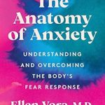 Transform Your Understanding of Fear: A Comprehensive Review of The Anatomy of Anxiety: Understanding and Overcoming the Body’s Fear Response