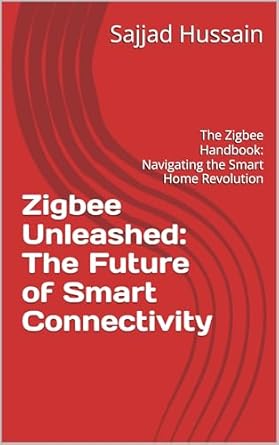 Discover the Ultimate Guide to Smart Home Technology: A Comprehensive Review of ‘Zigbee Unleashed: The Future of Smart Connectivity – The Zigbee Handbook: Navigating the Smart Home Revolution’