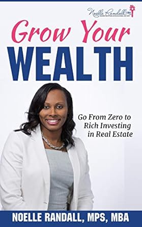 Unlock Financial Freedom: A Comprehensive Review of ‘Grow Your Wealth: Go From Zero to Rich Investing in Real Estate’