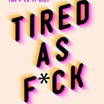 Discover the Truth Behind Burnout: A Comprehensive Review of ‘Tired as F*ck: Burnout at the Hands of Diet, Self-Help, and Hustle Culture’