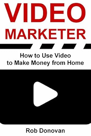 Unveiling the Secrets to Success: A Comprehensive Review of ‘Video Marketer: How to Use Video to Make Money from Home’